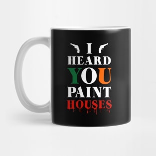 I Heard You Paint Houses Mug